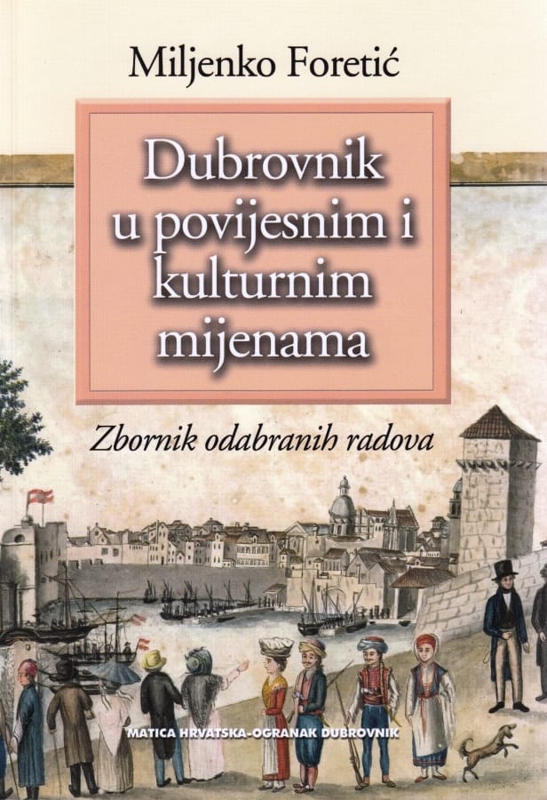 Miljenko Foretić - Dubrovnik u povijesnim i kulturnim mijenama - RASPRODANO!